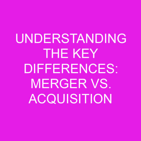 Understanding The Key Differences Merger Vs Acquisition Differencess