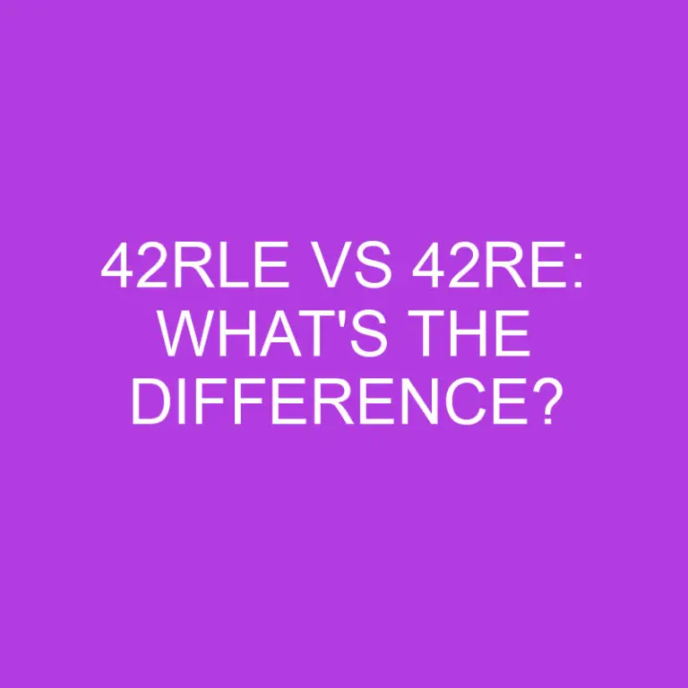 42rle Vs 42re: What’s The Difference?