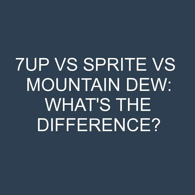 7up vs sprite vs mountain dew whats the difference 2007 1