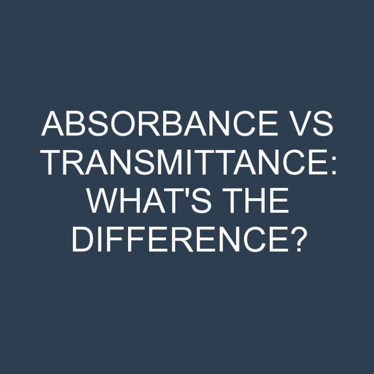 Absorbance Vs Transmittance: What’s the Difference?
