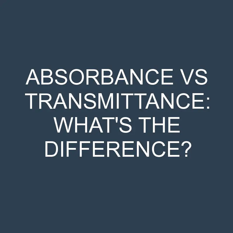 absorbance vs transmittance whats the difference 2010 1