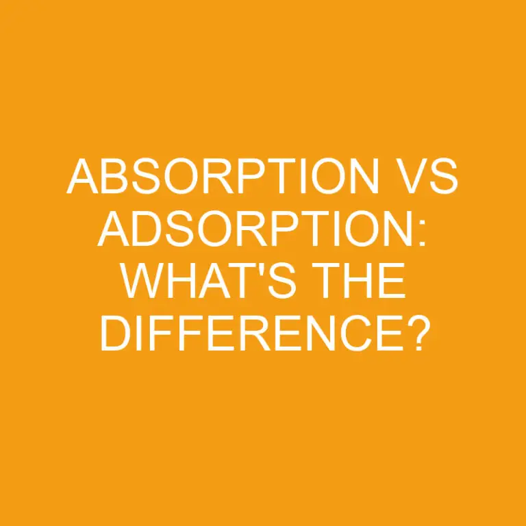 Absorption Vs Adsorption: What’s the Difference?