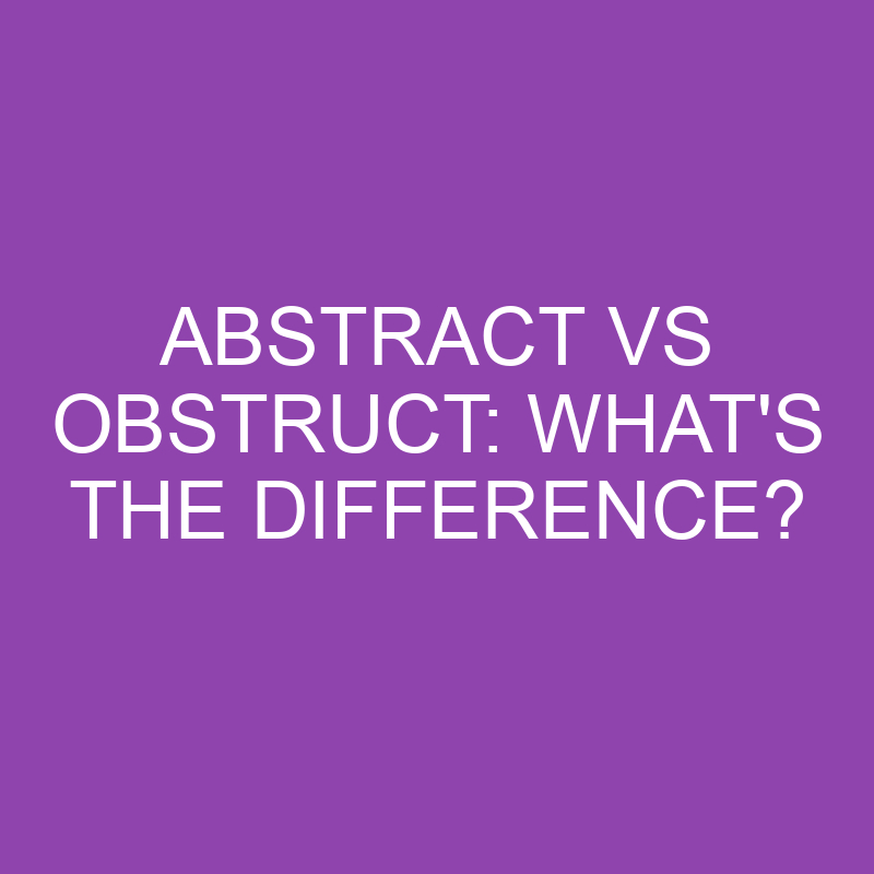 abstract vs obstruct whats the difference 3881