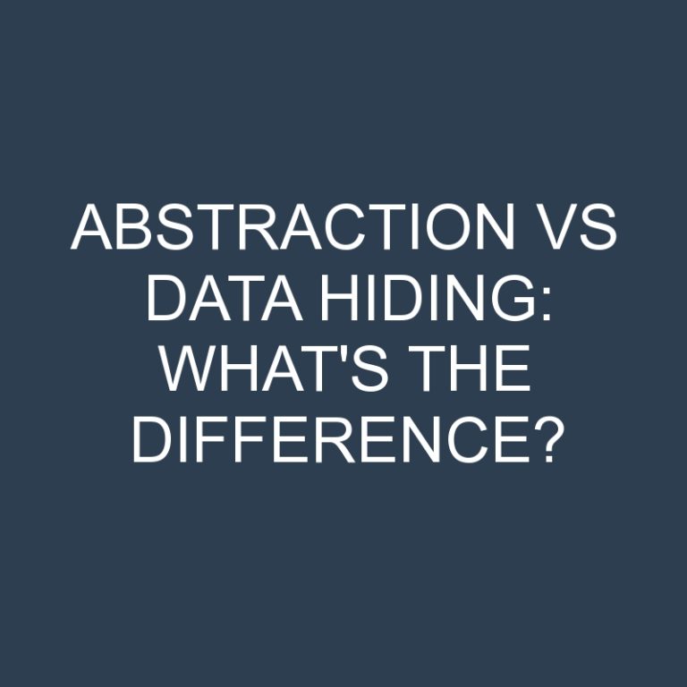 Abstraction Vs Data Hiding: What’s the Difference?