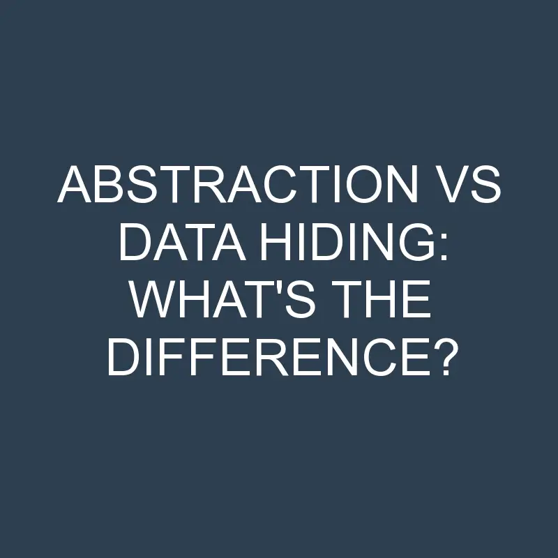 abstraction vs data hiding whats the difference 2015 1