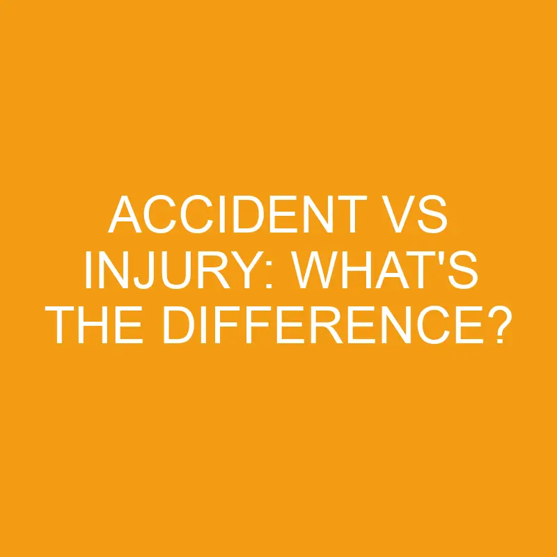 accident vs injury whats the difference 3447