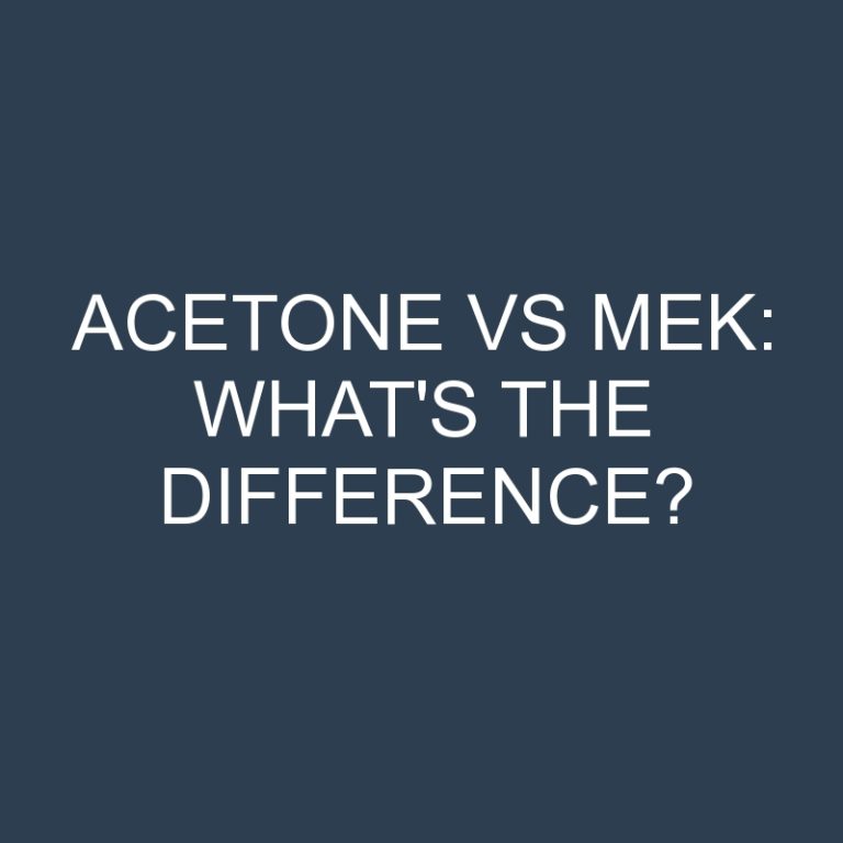 Acetone Vs MEK: What’s the Difference?