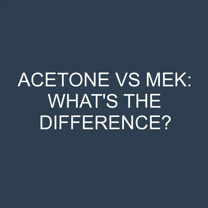 acetone vs mek whats the difference 2048 1