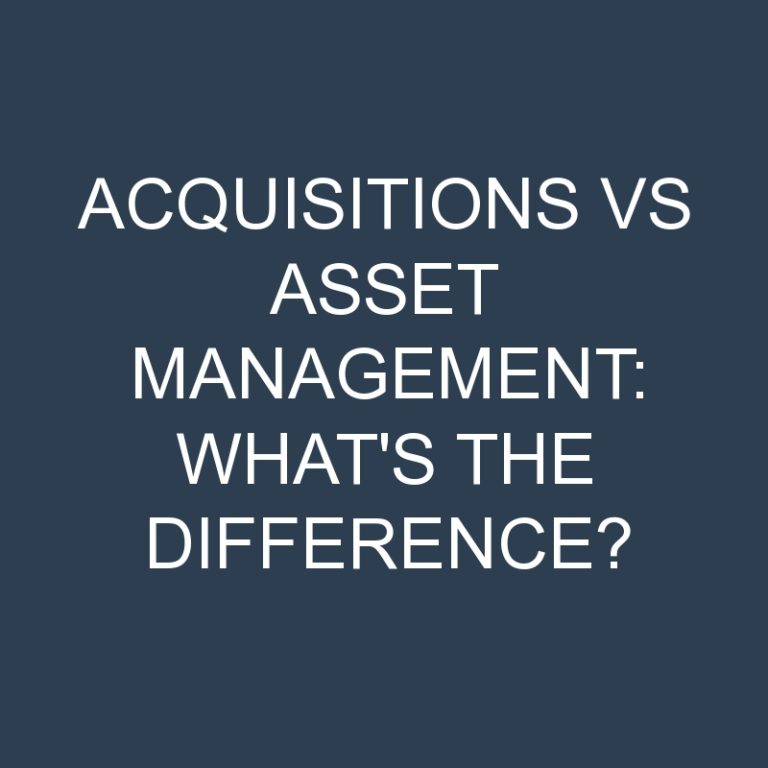 Acquisitions Vs Asset Management: What’s the Difference?