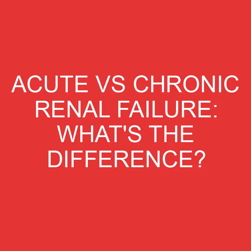 acute vs chronic renal failure whats the difference 2754