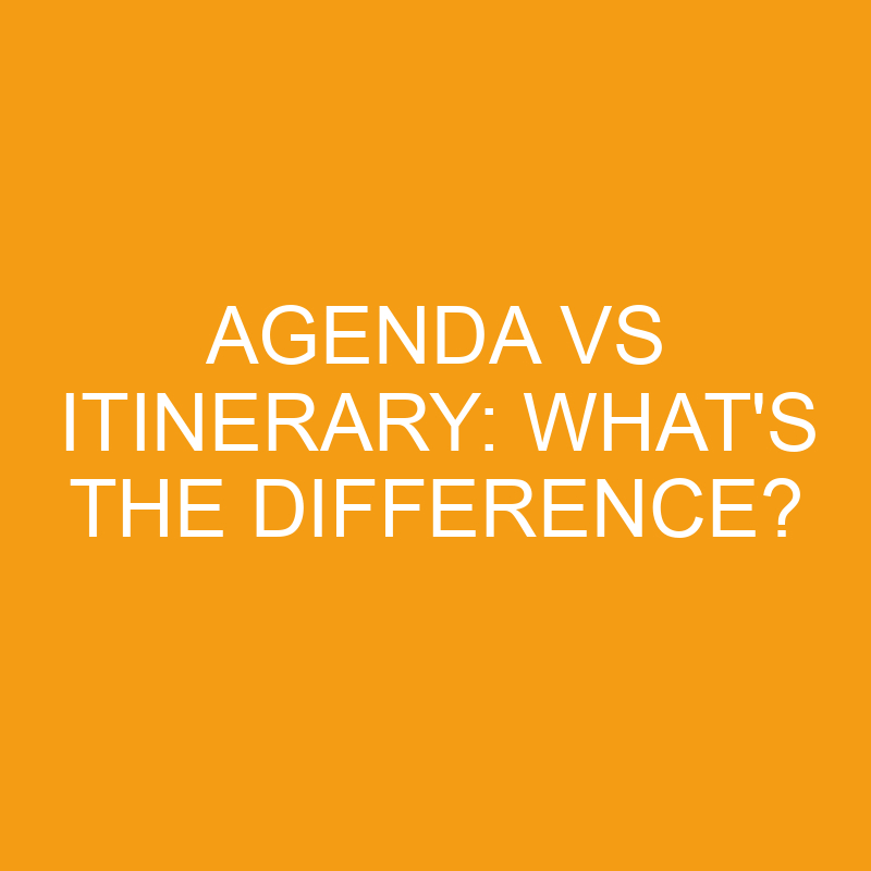 Agenda Vs Itinerary: What’s The Difference?