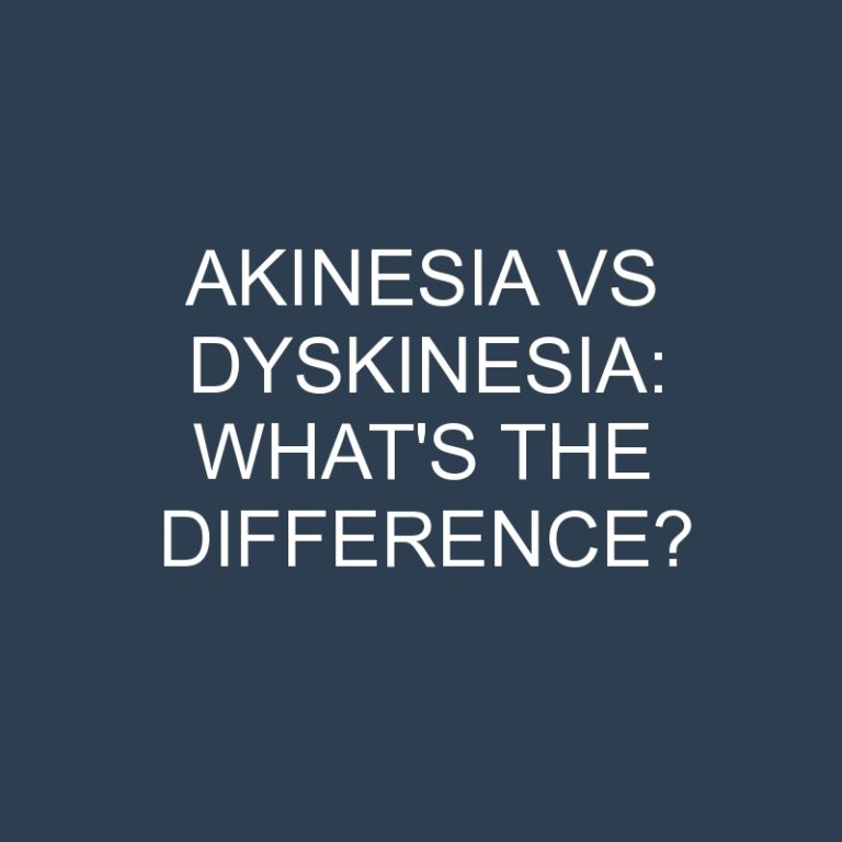 Akinesia Vs Dyskinesia: What’s the Difference?