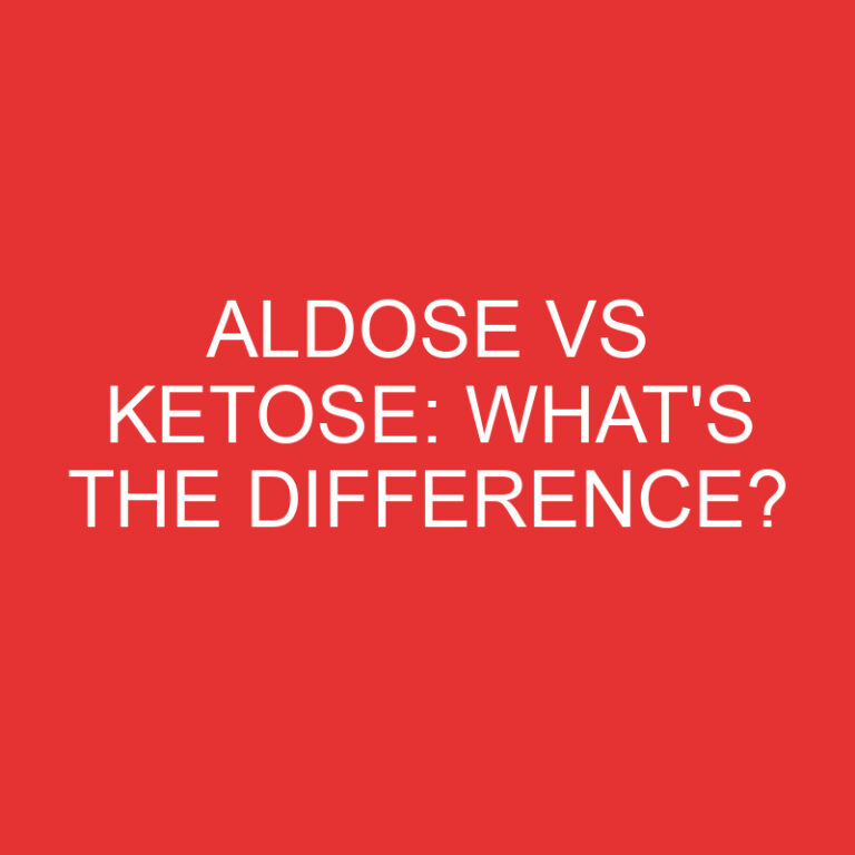 Aldose Vs Ketose: What’s the Difference?