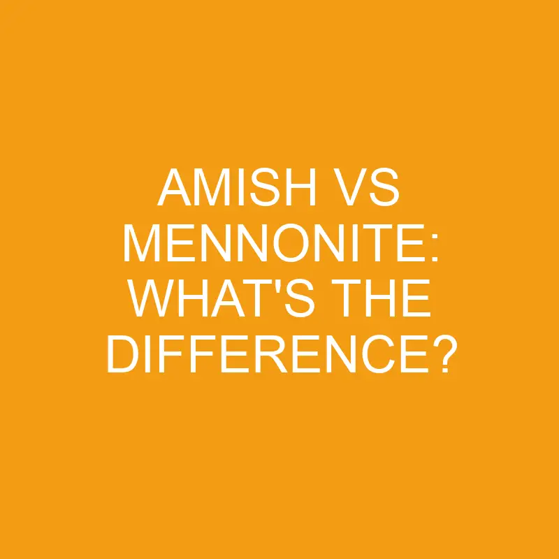 amish vs mennonite whats the difference 3328
