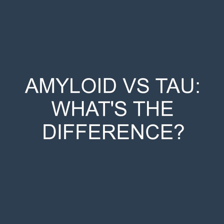 Amyloid Vs Tau: What’s the Difference?