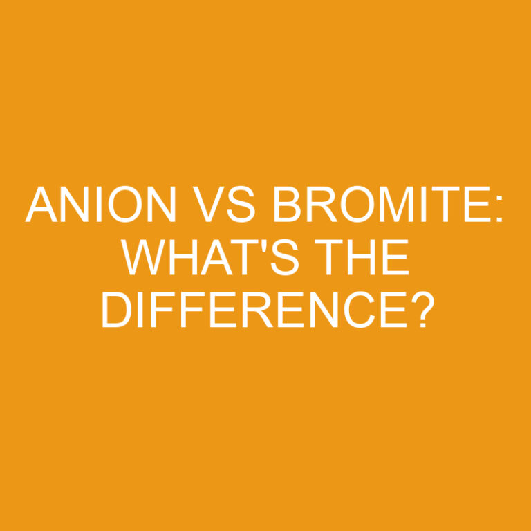 Anion Vs Bromite: What’s The Difference?
