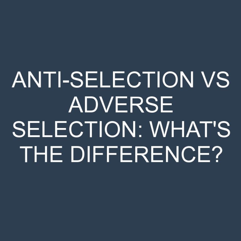 Anti-Selection Vs Adverse Selection: What’s the Difference?