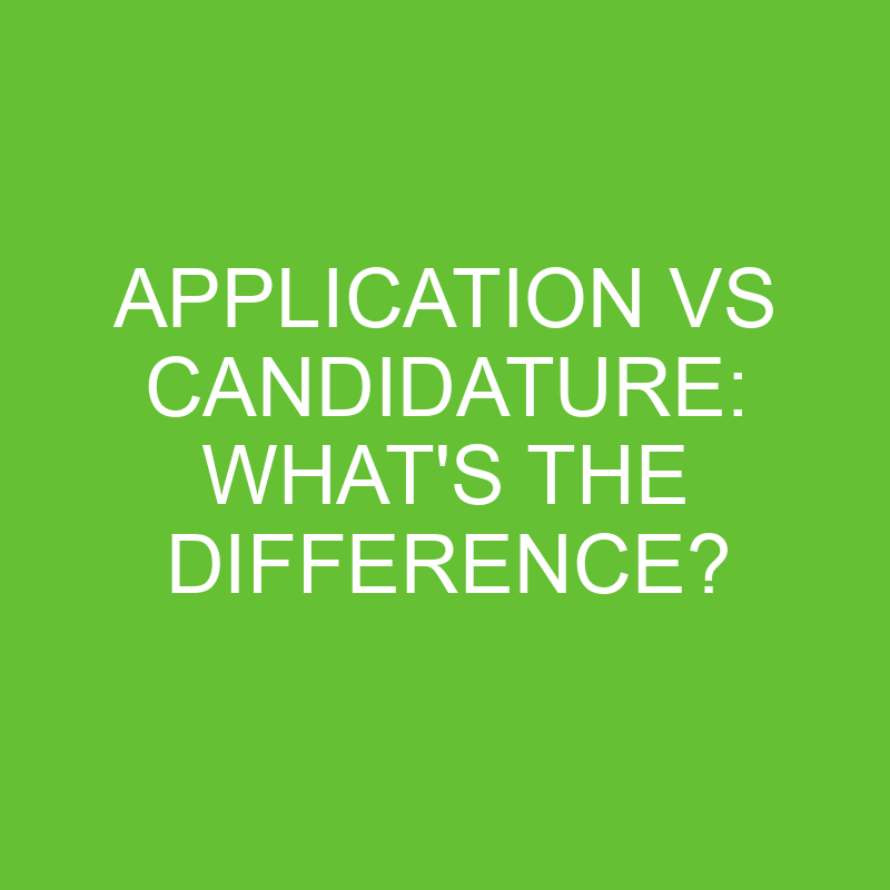 Application Vs Candidature: What’s The Difference?