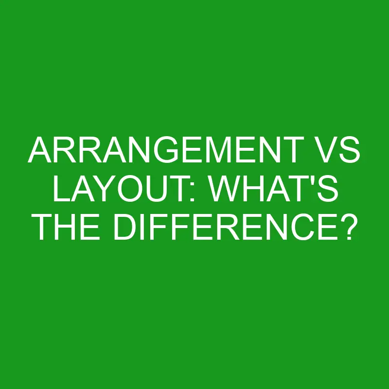 arrangement vs layout whats the difference 4935