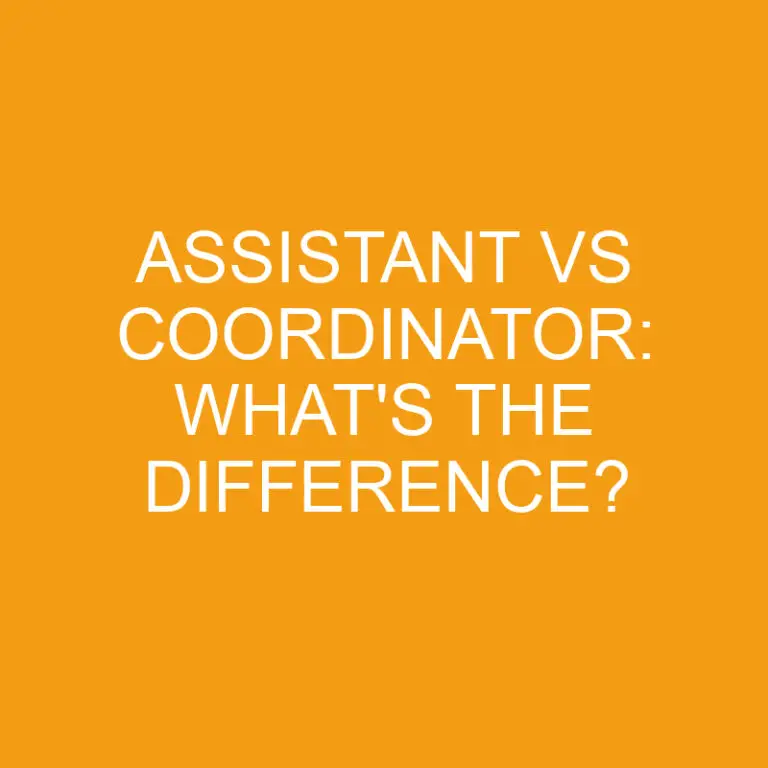 Assistant Vs Coordinator: What’s The Difference?