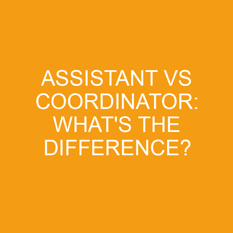 assistant-vs-coordinator-what-s-the-difference-differencess