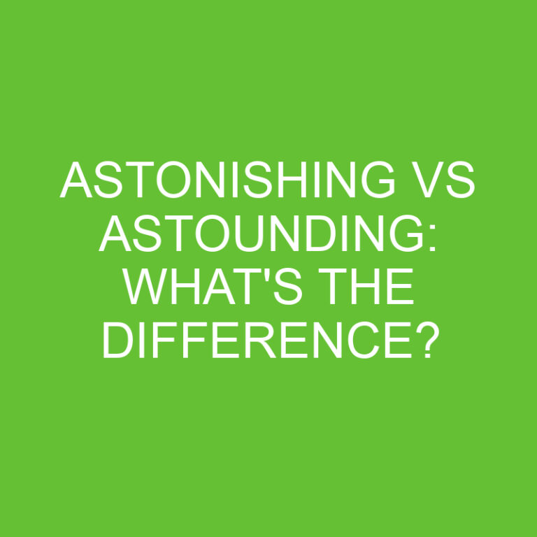 Astonishing Vs Astounding: What’s The Difference?