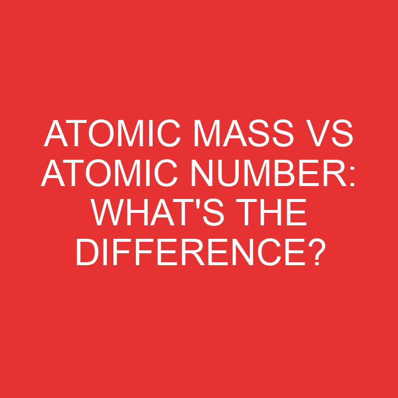 atomic mass vs atomic number whats the difference 2751