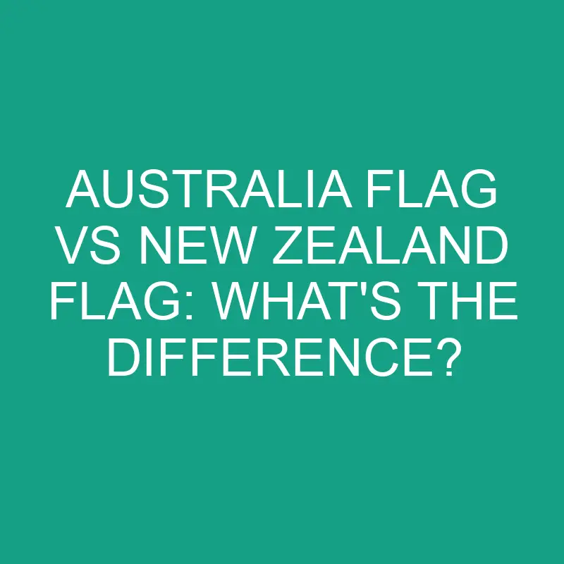 australia flag vs new zealand flag whats the difference 2859
