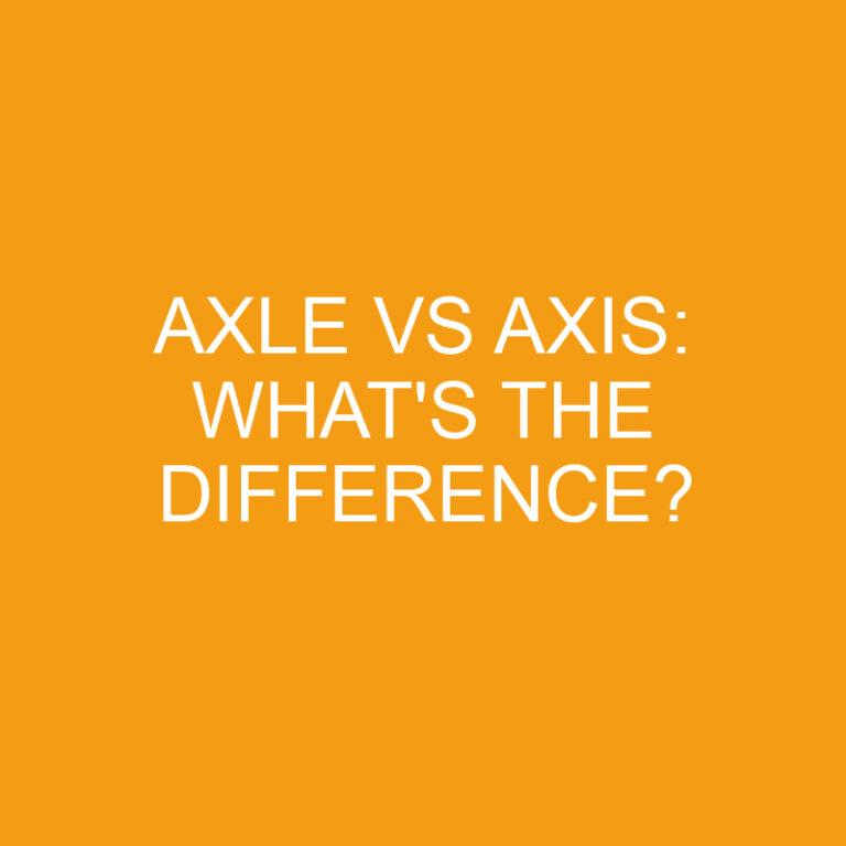 Axle Vs Axis: What’s The Difference?