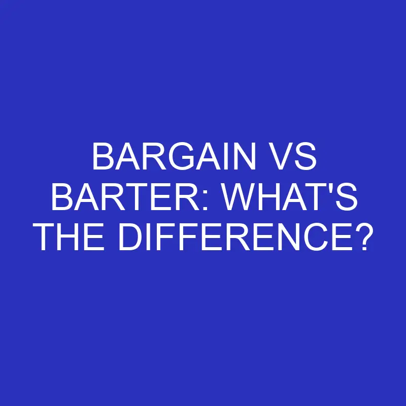 bargain vs barter whats the difference 4723