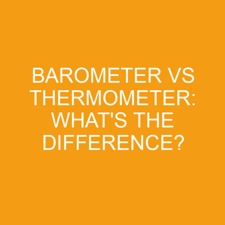 Barometer Vs Thermometer: What’s the Difference?