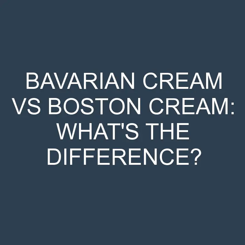bavarian cream vs boston cream whats the difference 1987 1
