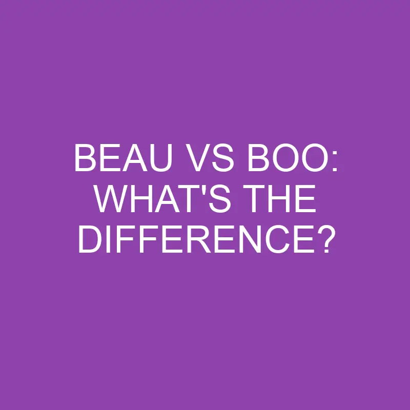 Beau Vs Boo: What’s The Difference?