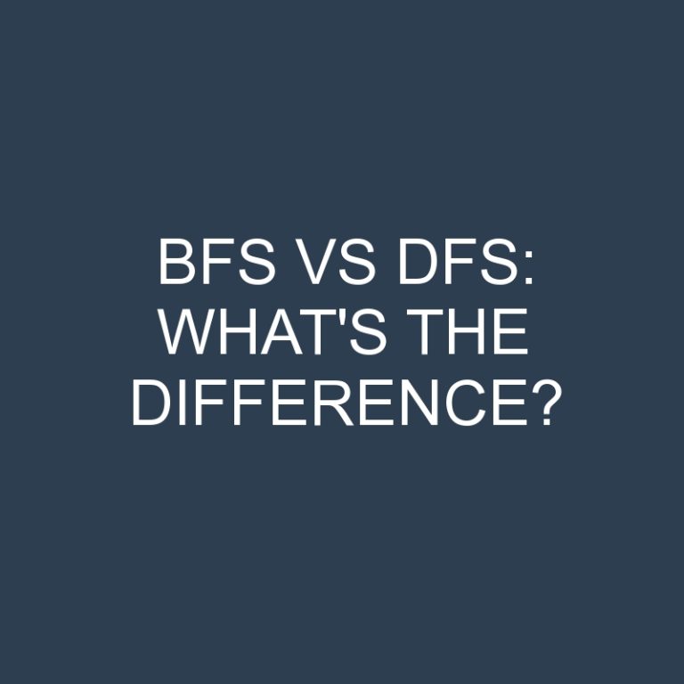 Bfs Vs Dfs: What’s the Difference?