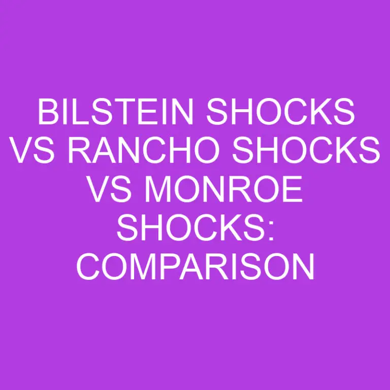 Bilstein Shocks Vs Rancho Shocks Vs Monroe Shocks: Comparison