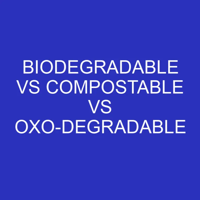 Biodegradable Vs Compostable Vs Oxo-Degradable