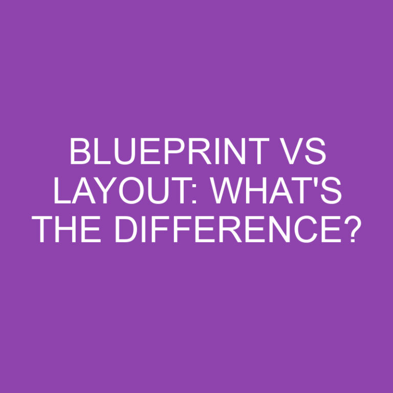 Blueprint Vs Layout: What’s The Difference?