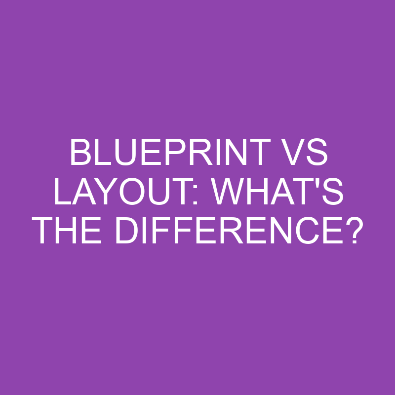 blueprint vs layout whats the difference 4357