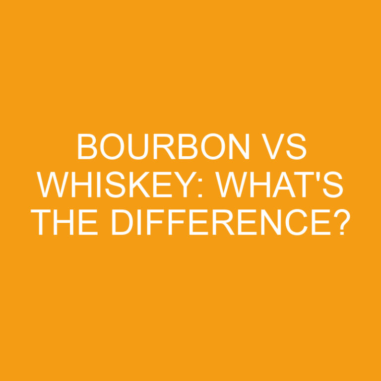 Bourbon Vs Whiskey: What’s the Difference?