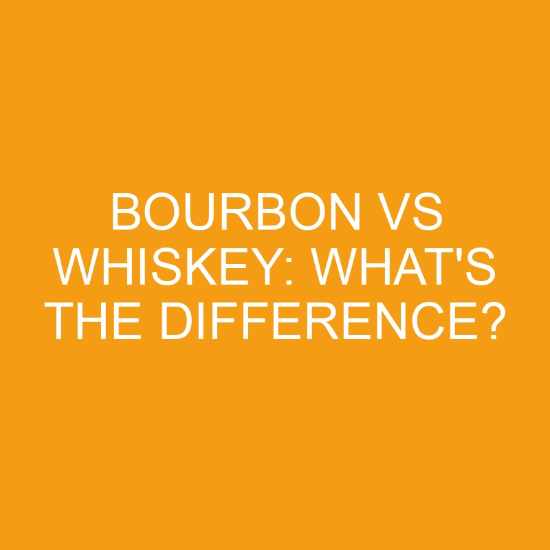 bourbon vs whiskey whats the difference 3303