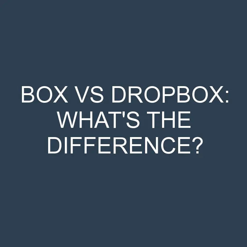 box vs dropbox whats the difference 2085 1