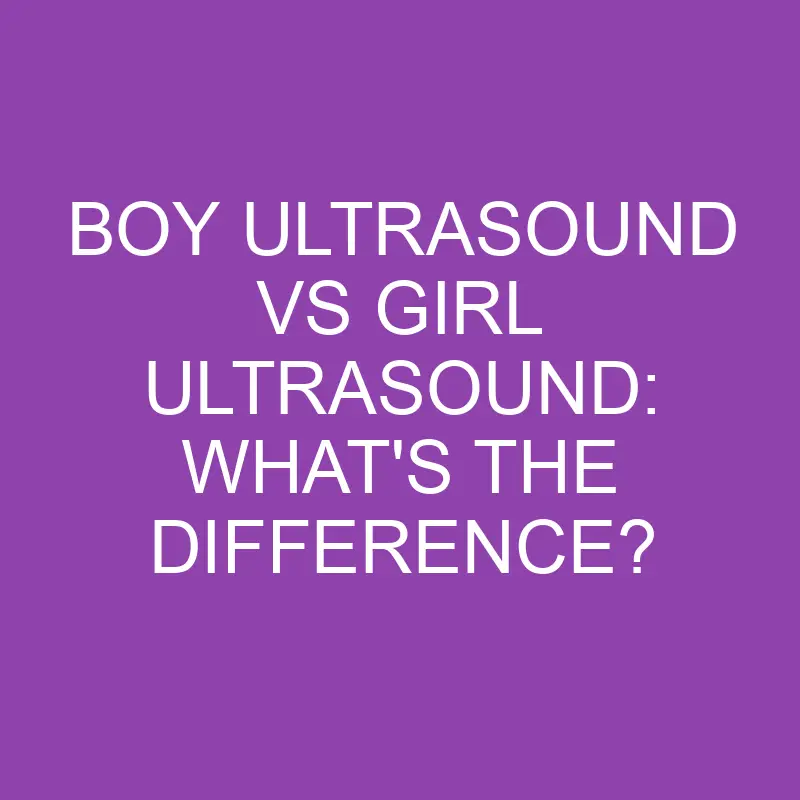boy ultrasound vs girl ultrasound whats the difference 3115