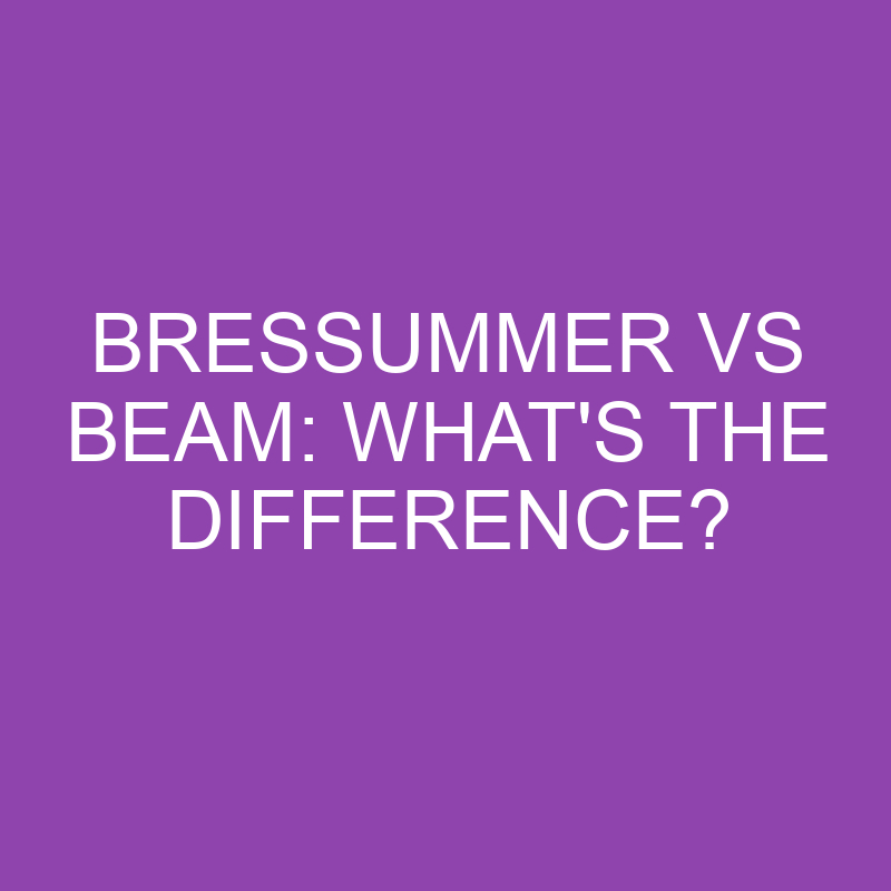 bressummer vs beam whats the difference 4121