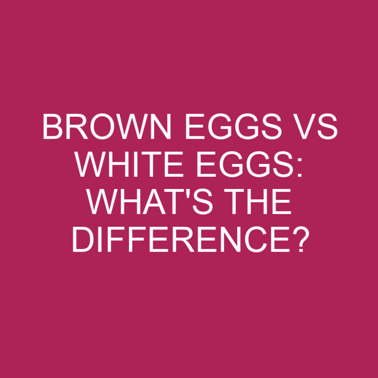 Brown Eggs Vs White Eggs: What’s The Difference?