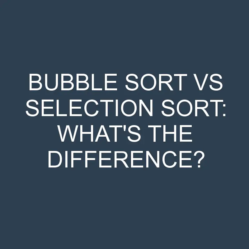 bubble sort vs selection sort whats the difference 1946