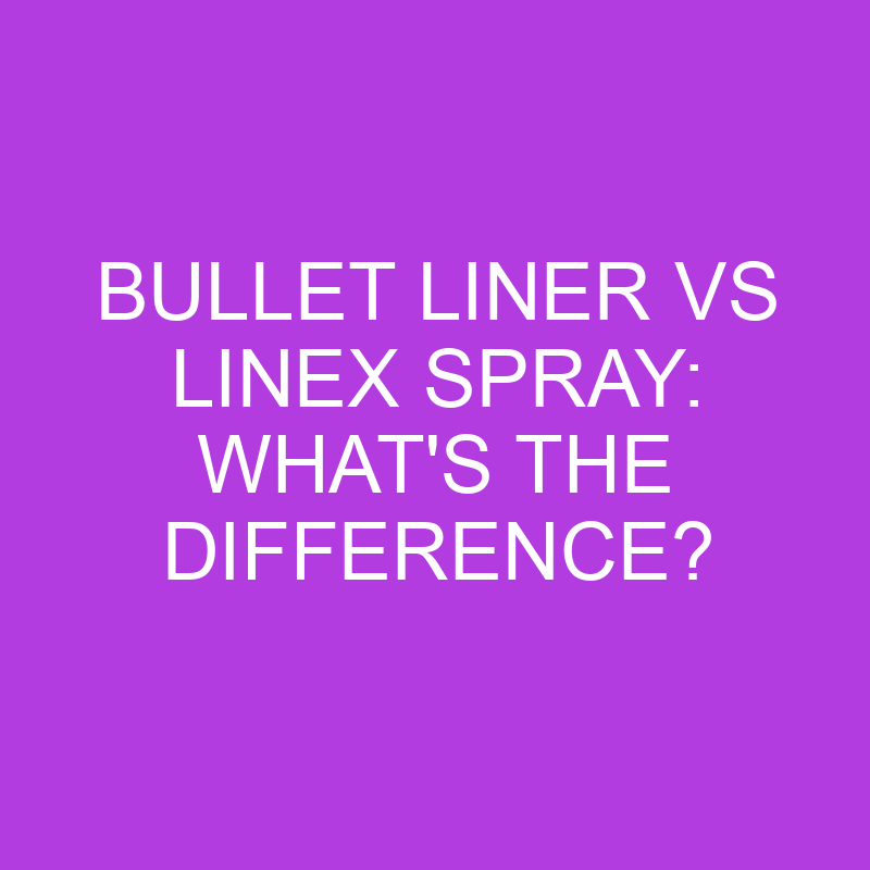 bullet liner vs linex spray whats the difference 5072