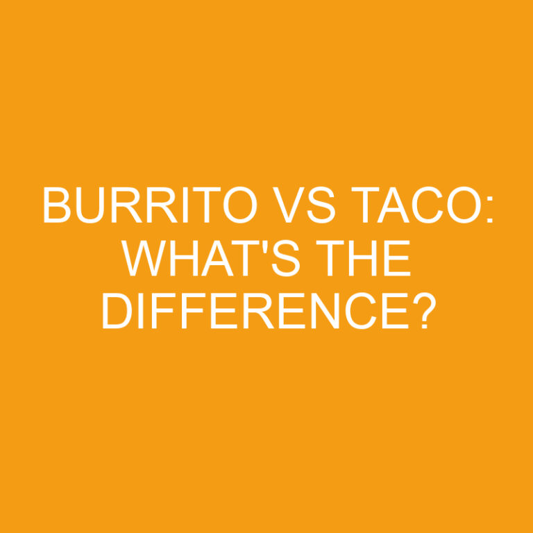 Burrito Vs Taco: What’s the Difference?