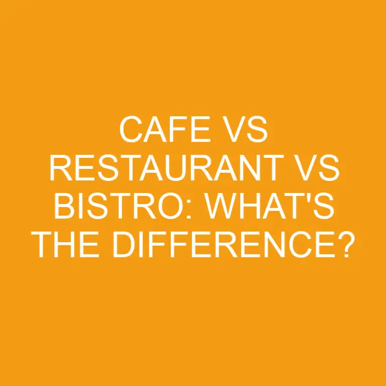 Cafe Vs Restaurant Vs Bistro: What’s the Difference?