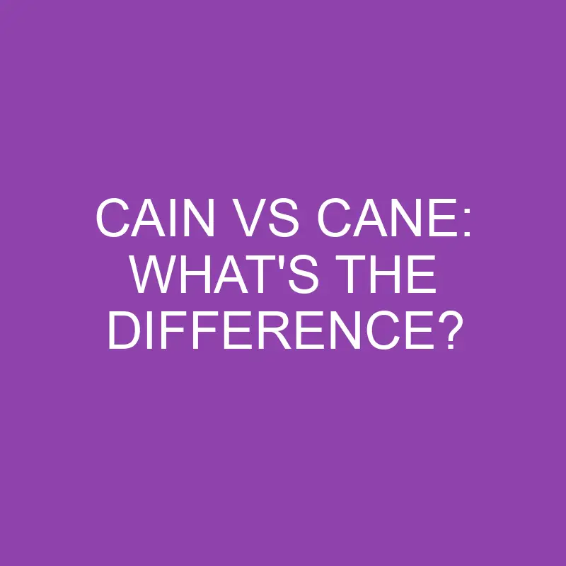cain vs cane whats the difference 3880