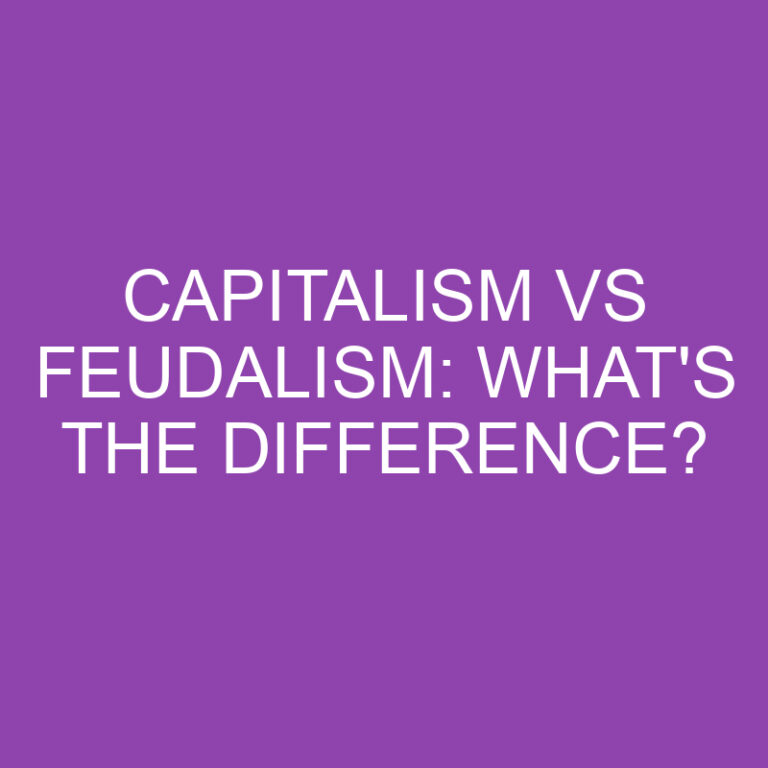 Capitalism Vs Feudalism: What’s The Difference?